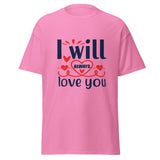 I will always love you - Romantic T-shirt - Romantic Birthday Gifts for Boyfriend