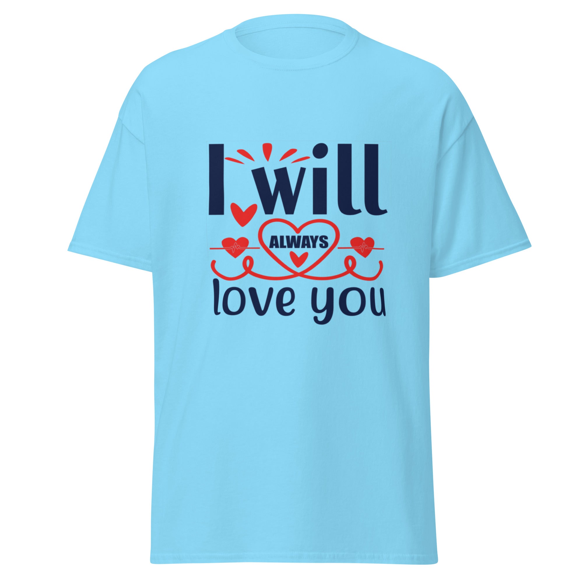 I will always love you - Romantic T-shirt - Romantic Birthday Gifts for Boyfriend
